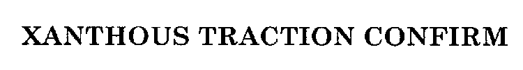 XANTHOUS TRACTION CONFIRM