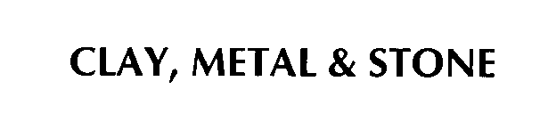 CLAY, METAL & STONE