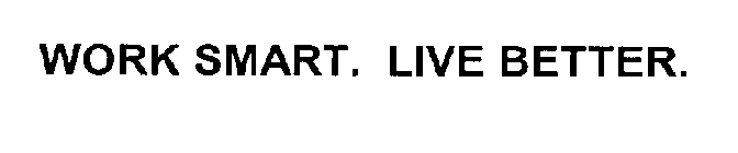 WORK SMART. LIVE BETTER.