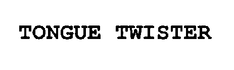 TONGUE TWISTER