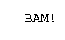 BAM!