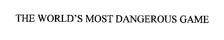 THE WORLD'S MOST DANGEROUS GAME