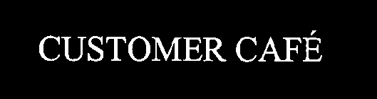 CUSTOMER CAFE