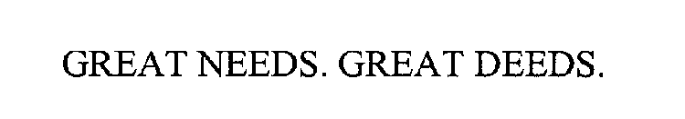 GREAT NEEDS. GREAT DEEDS.