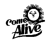 COME ALIVE