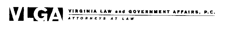 VLGA VIRGINIA LAW AND GOVERNMENT AFFAIRS, P.C. ATTORNEYS AT LAW
