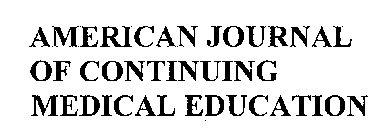 AMERICAN JOURNAL OF CONTINUING MEDICAL EDUCATION