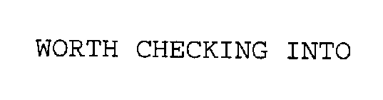 WORTH CHECKING INTO