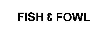 FISH & FOWL