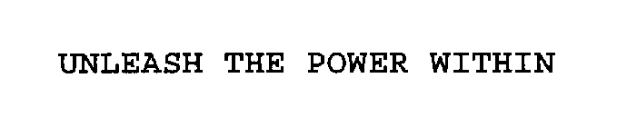 UNLEASH THE POWER WITHIN