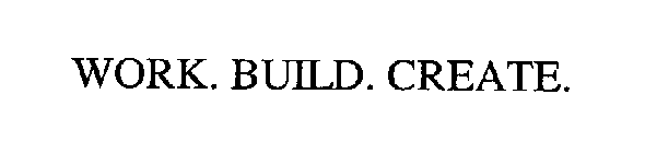 WORK. BUILD. CREATE.