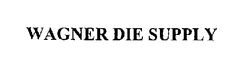 WAGNER DIE SUPPLY