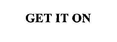 GET IT ON