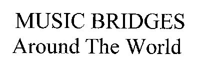 MUSIC BRIDGES AROUND THE WORLD