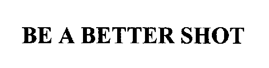 BE A BETTER SHOT