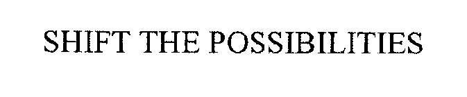 SHIFT THE POSSIBILITIES