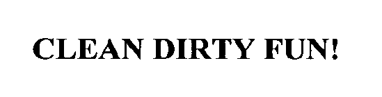 CLEAN DIRTY FUN!