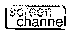 SCREEN CHANNEL