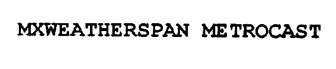 MXWEATHERSPAN METROCAST
