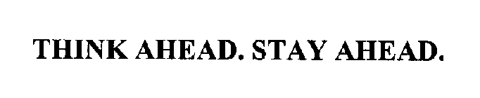 THINK AHEAD. STAY AHEAD.