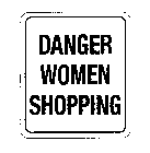 DANGER WOMEN SHOPPING