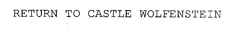 RETURN TO CASTLE WOLFENSTEIN