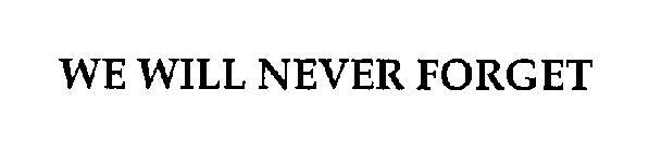 WE WILL NEVER FOR GET