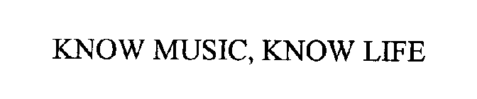 KNOW MUSIC, KNOW LIFE