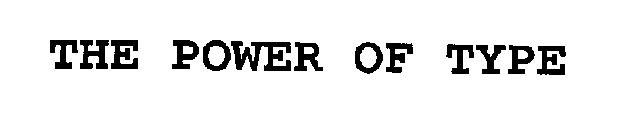 THE POWER OF TYPE