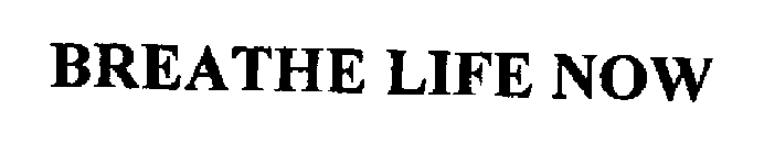 BREATHE LIFE NOW