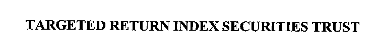 TARGETED RETURN INDEX SECURITIES TRUST