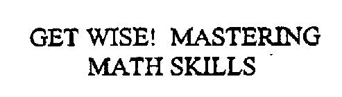 GET WISE! MASTERING MATH SKILLS