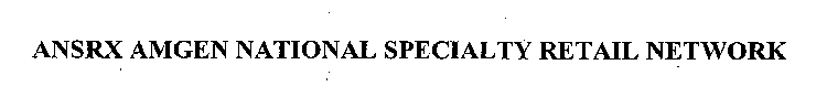 ANSRX AMGEN NATIONAL SPECIALTY RETAIL NETWORK