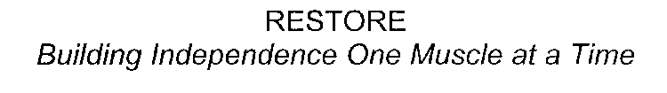 RESTORE BUILDING INDEPENDENCE ONE MUSCLEAT A TIME
