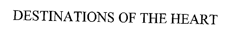 DESTINATIONS OF THE HEART