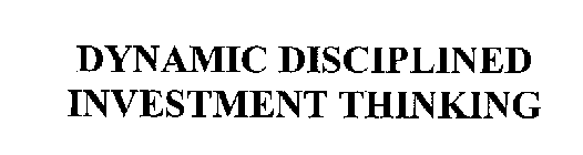 DYNAMIC DISCIPLINED INVESTMENT THINKING