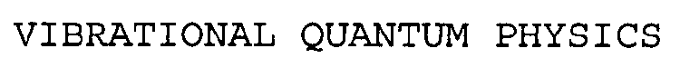 VIBRATIONAL QUANTUM PHYSICS