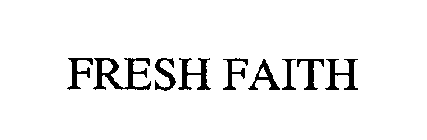 FRESH FAITH