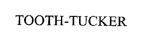 TOOTH-TUCKER