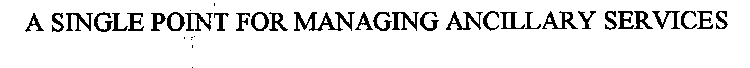 A SINGLE POINT FOR MANAGING ANCILLARY SERVICES