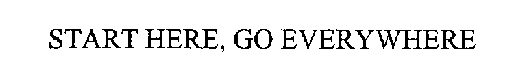 START HERE, GO EVERYWHERE