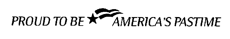 PROUD TO BE AMERICA'S PASTIME