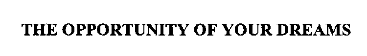 THE OPPORTUNITY OF YOUR DREAMS