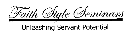 FAITH STYLE SEMINARS UNLEASHING SERVANT POTENTIAL