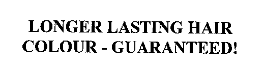 LONGER LASTING HAIR COLOUR - GUARANTEED!