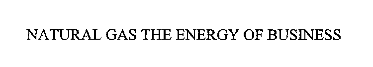 NATURAL GAS THE ENERGY OF BUSINESS