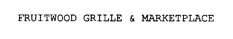 FRUITWOOD GRILLE & MARKETPLACE