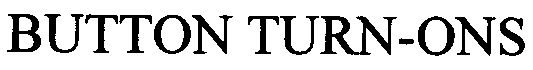BUTTON TURN-ONS