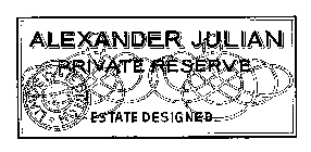 ALEXANDER JULIAN PRIVATE RESERVE ESTATE DESIGNED LIMITED EDITION