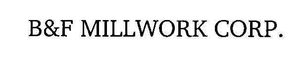 B&F MILLWORK CORP.